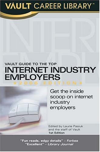 Vault Guide To The Top Internet Industry Employers 2006 Edition Laurie Pasiuk