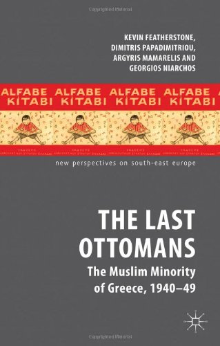 The Last Ottomans The Muslim Minority Of Greece 19401949 New Perspectives On Southeast Europe 1st Edition Kevin Featherstone