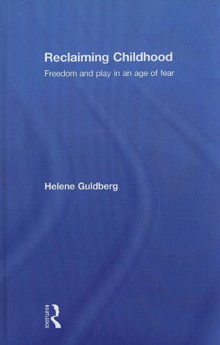 Reclaiming Childhood Freedom And Play In An Age Of Fear 1st Edition Helene Guldberg