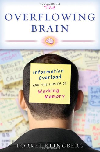 The Overflowing Brain Information Overload And The Limits Of Working Memory 1st Edition Torkel Klingberg