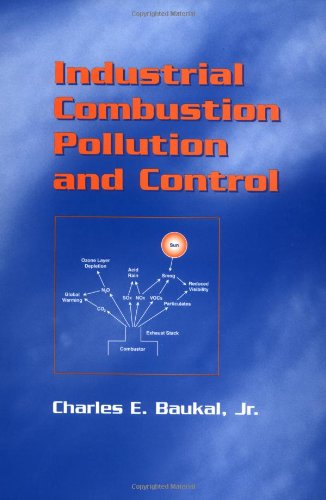 Industrial Combustion Pollution And Control Environmental Science Pollution 1st Edition Charles E Baukal Jr