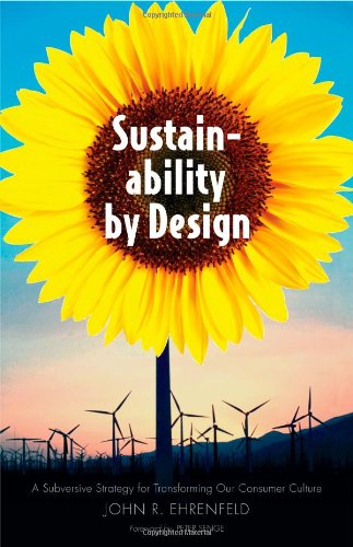 Sustainability By Design A Subversive Strategy For Transforming Our Consumer Culture John R Ehrenfeld