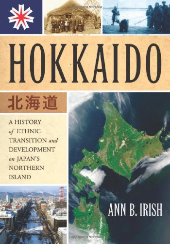 Hokkaido A History Of Ethnic Transition And Development On Japans Northern Island 1st Edition Ann B Irish
