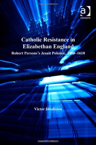Catholic Resistance In Elizabethan England Catholic Christendom 13001700 Victor Houliston
