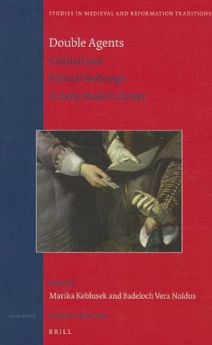 Double Agents Cultural And Political Brokerage In Early Modern Europe Studies In Medieval And Reformation Traditions Marika Keblusek Badeloch Vera Noldus