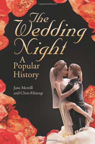 The Wedding Night A Popular History Jane Merrill Chris Filstrup