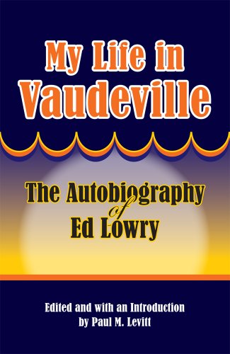 My Life In Vaudeville The Autobiography Of Ed Lowry 1st Edition Ed Lowry