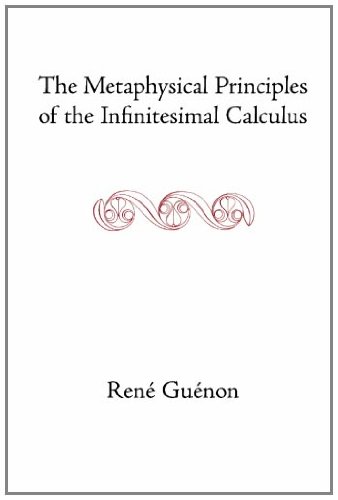The Metaphysical Principles Of The Infinitesimal Calculus Collected Works Of Ren Gunon Ren Gunon