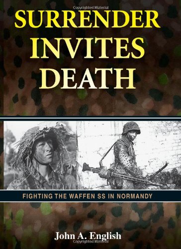 Surrender Invites Death Fighting The Waffen Ss In Normandy First Edition John A English