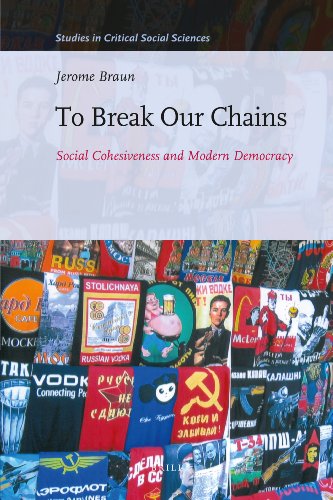 To Break Our Chains Social Cohesiveness And Modern Democracy Studies In Critical Social Sciences Jerome Braun