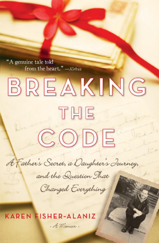 Breaking The Code A Fathers Secret A Daughters Journey And The Question That Changed Everything Karen Fisheralaniz