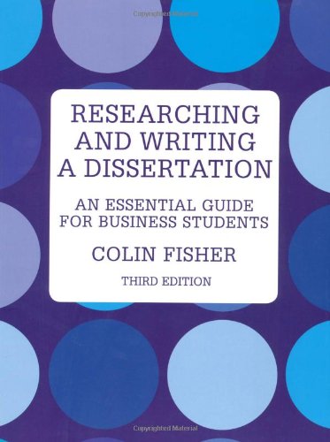 Researching Writing A Dissertation An Essential Guide For Business Students 3rd Edition 3rd Edition Colin Fisher