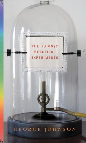 The Ten Most Beautiful Experiments 1st Edition Johnson George