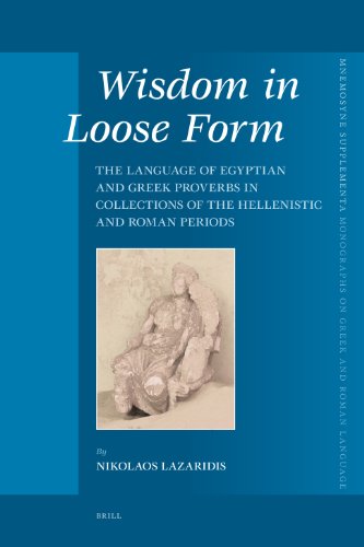 Wisdom In Loose Form The Language Of Egyptian And Greek Proverbs In Collections Of The Hellenistic And Roman Periods N L Lazaridis