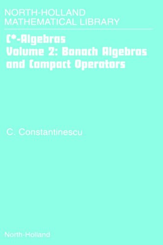 Calgebras Volume 2 Banach Algebras And Compact Operators 1st Edition Corneliu Constantinescu