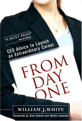 From Day One Ceo Advice To Launch An Extraordinary Career William J White
