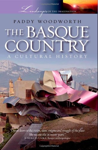 The Basque Country A Cultural History Landscapes Of The Imagination Paddy Woodworth