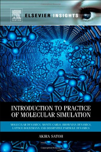Introduction To Practice Of Molecular Simulation Molecular Dynamics Monte Carlo Brownian Dynamics Lattice Boltzmann And Dissipative Particle Dynamics Elsevier Insights 1st Edition Akira Satoh