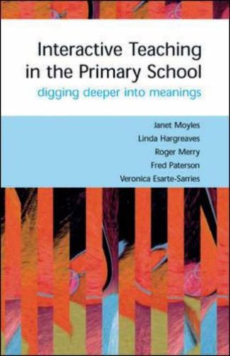 Interactive Teaching In Primary Classrooms Digging Deeper Into Meanings 1st Edition Linda Hargreaves