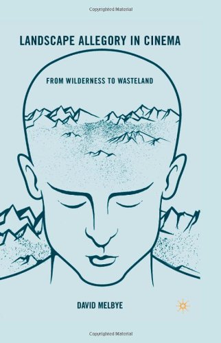 Landscape Allegory In Cinema From Wilderness To Wasteland David Melbye