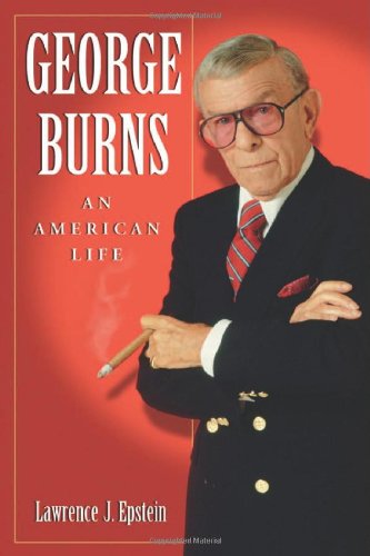 George Burns An American Life Lawrence J Epstein