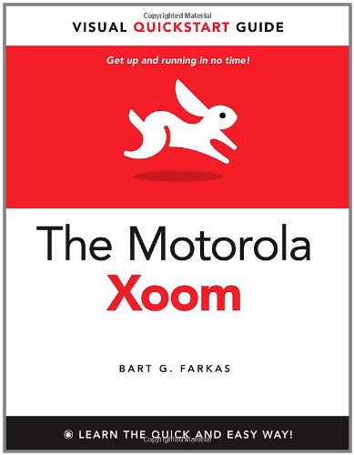 The Motorola Xoom Visual Quickstart Guide 1st Edition Bart G Farkas