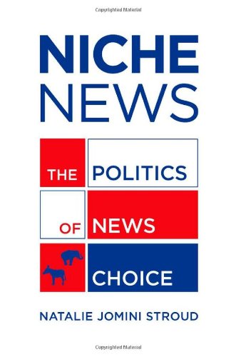 Niche News The Politics Of News Choice 1st Edition Natalie Jomini Stroud