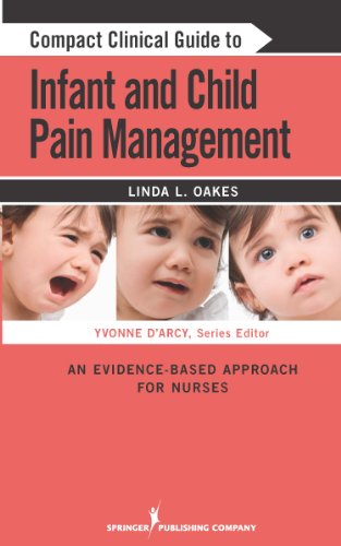 Compact Clinical Guide To Infant And Child Pain Management An Evidencebased Approach For Nurses 1st Edition Linda L Oakes Msn Rnbc Ccn