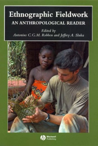 Ethnographic Fieldwork An Anthropological Reader Blackwell Anthologies In Social And Cultural Anthropology 1st Edition Antonius C G M Robben