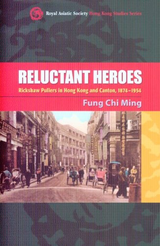 Reluctant Heroes Rickshaw Pullers In Hong Kong And Canton 18741954 Royal Asiatic Society Hong Kong Studies Series Fung Chi Ming