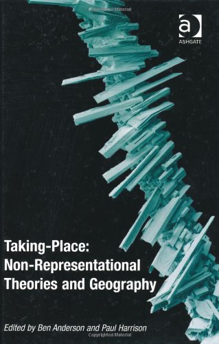 Takingplace Nonrepresentational Theories And Geography Ben Anderson