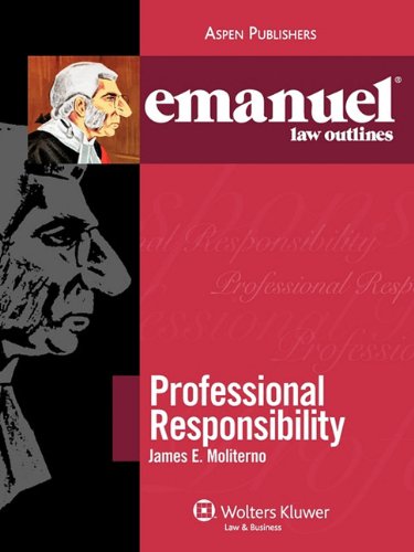 Emanuel Law Outlines Professional Responsibility The Emanuel Law Outlines Series 3rd Edition James E Moliterno