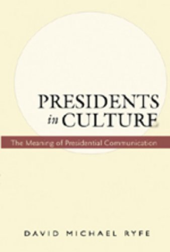 Presidents In Culture The Meaning Of Presidential Communication David Ryfe