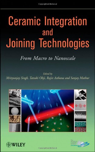 Ceramic Integration And Joining Technologies From Macro To Nanoscale 1st Edition Mrityunjay Singh