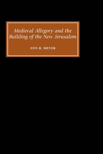 Medieval Allegory And The Building Of The New Jerusalem Ann R Meyer