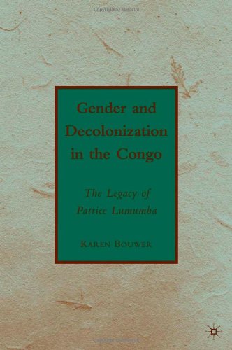 Gender And Decolonization In The Congo The Legacy Of Patrice Lumumba Karen Bouwer