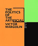 The Politics Of The Artificial Essays On Design And Design Studies 1st Edition Victor Margolin