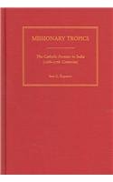 Missionary Tropics The Catholic Frontier In India 16th17th Centuries History Languages And Cultures Of The Spanish And Portuguese Worlds Ines G Upanov