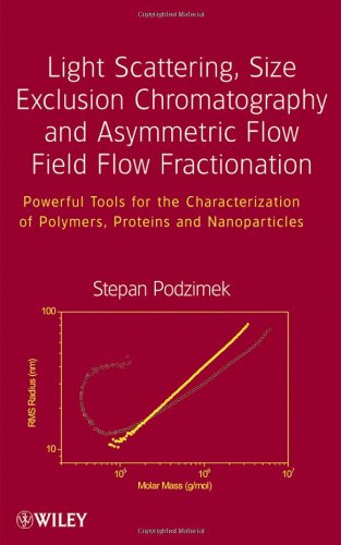 Light Scattering Size Exclusion Chromatography And Asymmetric Flow Field Flow Fractionation Powerful Tools For The Characterization Of Polymers Proteins And Nanoparticles 1st Edition Stepan Podzimek