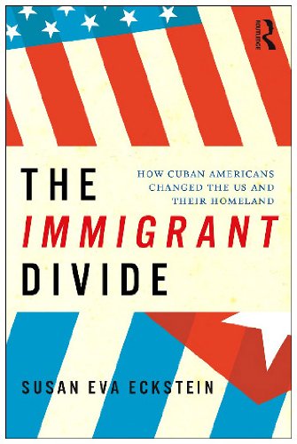 The Immigrant Divide How Cuban Americans Changed The Us And Their Homeland 1st Edition Susan Eckstein