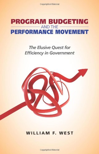 Program Budgeting And The Performance Movement The Elusive Quest For Efficiency In Government Original William F West