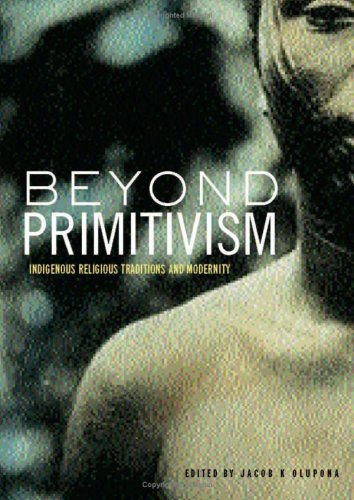 Beyond Primitivism Indigenous Religious Traditions And Modernity Ill Jacob K Olupona