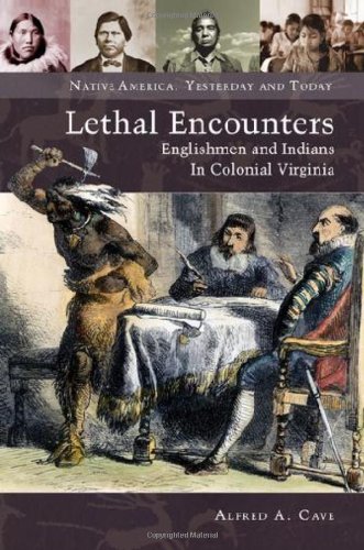 Lethal Encounters Englishmen And Indians In Colonial Virginia Native America Yesterday And Today Alfred A Cave