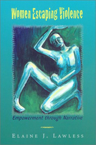 Women Escaping Violence Empowerment Through Narrative Elaine J Lawless