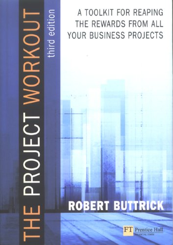Project Workout A Toolkit For Reaping The Rewards From All Your Business Projects 3rd Edition 3rd Robert Buttrick