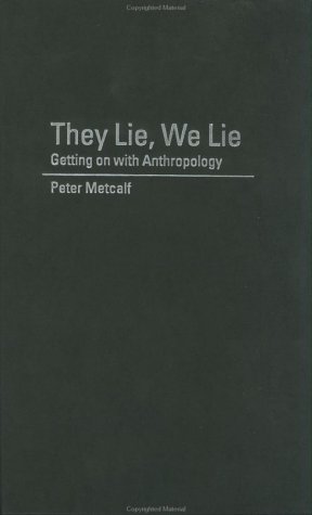 They Lie We Lie Getting On With Anthropology Peter Metcalf