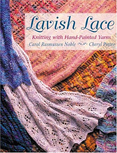 Lavish Lace Knitting With Handpainted Yarns Carol Rasmussen Noble