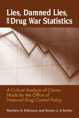 Lies Damned Lies And Drug War Statistics A Critical Analysis Of Claims Made By The Office Of National Drug Control Policy Matthew B Robinson
