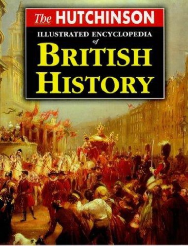 The Hutchinson Illustrated Encyclopedia Of British History Simon Hall