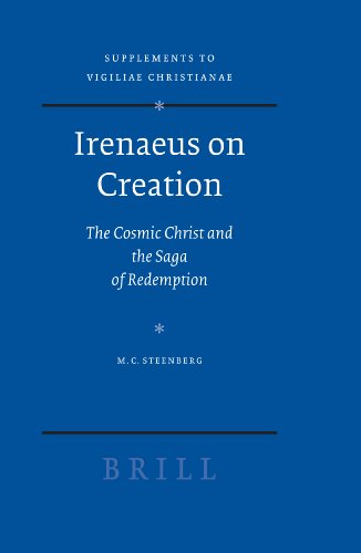Irenaeus On Creation The Cosmic Christ And The Saga Of Redemption Vigiliae Christianae Supplements M C Steenberg